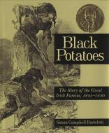 Black Potatoes: The Story of the Great Irish Famine, 1845-1850 di Susan Campbell Bartoletti edito da HOUGHTON MIFFLIN