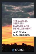 The moral self di A. K. White, A. Macbeath edito da Trieste Publishing