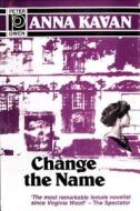 Change the Name di Anna Kavan edito da Peter Owen Publishers
