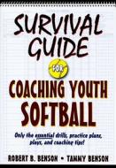 Survival Guide for Coaching Youth Softball di Robert Benson, Tammy Benson edito da Human Kinetics Publishers