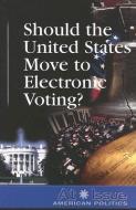 Should the United States Move to Electronic Voting? edito da Greenhaven Press