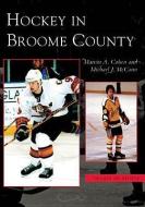Hockey in Broome County di Marvin A. Cohen, Michael J. McCann edito da ARCADIA PUB (SC)