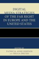 Digital Media Strategies of the Far Right in Europe and the United States di Patricia Simpson edito da Lexington