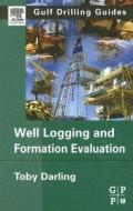 Well Logging and Formation Evaluation di Toby Darling edito da GULF PUB CO