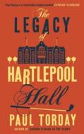 The Legacy of Hartlepool Hall di Paul Torday edito da Orion Publishing Co