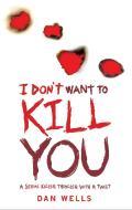 I Don't Want To Kill You di Dan Wells edito da Headline Publishing Group