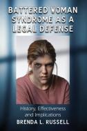 Russell, B:  Battered Woman Syndrome as a Legal Defense di Brenda L. Russell edito da McFarland