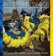 Freedom's Dance: Social Aid and Pleasure Clubs in New Orleans di Karen Celestan edito da LOUISIANA ST UNIV PR