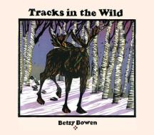 Tracks in the Wild di Betsy Bowen edito da University of Minnesota Press