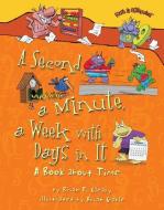 A Second, a Minute, a Week with Days in It: A Book about Time di Brian P. Cleary edito da MILLBROOK PR INC