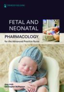Fetal And Neonatal Pharmacology For The Advanced Practice Nurse edito da Springer Publishing Co Inc
