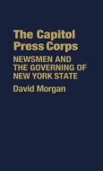 The Capitol Press Corps di David Morgan, Unknown edito da Greenwood