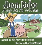 Juan Bobo Sends the Pig to Mass di Ari Acevedo edito da AUGUST HOUSE PUB INC