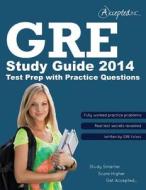 GRE Study Guide 2014: GRE Test Prep with Practice Questions di Trivium Test Prep, Inc Accepted edito da Accepted, Inc.