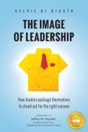 The Image of Leadership: How Leaders Package Themselves to Stand Out for the Right Reasons di Sylvie Di Giusto edito da Executive Image Consulting
