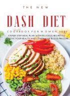 The New Dash Diet Cookbook for Women 2021 di Mary Beltran edito da Mary Beltran