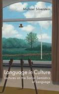 Language in Culture: Lectures on the Social Semiotics of Language di Michael Silverstein edito da CAMBRIDGE