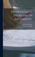 Intermediate Problems in Arithmetic di John G. Gilmartin, Claude C. Russell edito da LIGHTNING SOURCE INC
