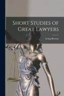 Short Studies of Great Lawyers di Irving Browne edito da LIGHTNING SOURCE INC