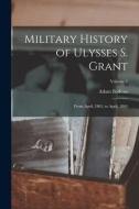 Military History of Ulysses S. Grant: From April, 1861, to April, 1865; Volume 2 di Adam Badeau edito da LEGARE STREET PR