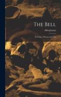 The Bell: Its Origin, History and Uses di Alfred Gatty edito da LEGARE STREET PR