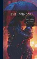 The Twin Soul di Charles Mackay, Rameses (Mr, Fict Name ). edito da LEGARE STREET PR