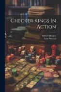 Checker Kings In Action di Tom Wiswell, Millard Hopper edito da LEGARE STREET PR