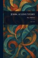 John, A Love Story di (Margaret) Oliphant edito da Creative Media Partners, LLC