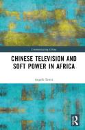 Chinese Television And Soft Power In Africa di Angela Lewis edito da Taylor & Francis Ltd