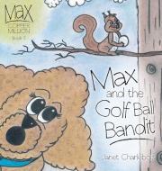 Max and the Golf Ball Bandit di Janet Charlebois edito da FriesenPress