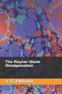 The Rayner-Slade Amalgamation di J. S. Fletcher edito da INDEPENDENTLY PUBLISHED