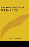The Transition-Curve Fieldbook (1891) di Conway R. Howard edito da Kessinger Publishing