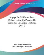 Voyage En Californie Pour L'Observation Du Passage de Venus Sur Le Disque Du Soleil (1772) di Jean Chappe D'Auteroche, Jean Dominique De Cassinni edito da Kessinger Publishing