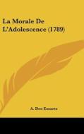 La Morale de L'Adolescence (1789) di A. Des-Essarts edito da Kessinger Publishing