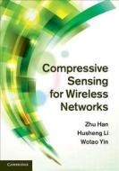 Compressive Sensing for Wireless Networks di Zhu Han edito da Cambridge University Press
