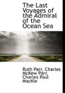 The Last Voyages Of The Admiral Of The Ocean Sea di Ruth Parr, Charles McKew Parr, Charles Paul MacKie edito da Bibliolife
