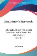 Mrs. Marcet's Storybook: A Selection from the Stories Contained in Her Books for Little Children (1858) di Jane Marcet edito da Kessinger Publishing