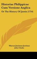 Historiae Philippicae Cum Versione Anglica: Or the History of Justin (1754) di Marcus Junianus Justinus edito da Kessinger Publishing