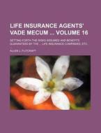 Life Insurance Agents' Vade Mecum Volume 16; Setting Forth the Risks Assumed and Benefits Guaranteed by the ... Life Insurance Companies, Etc. ... di Allen J. Flitcraft edito da Rarebooksclub.com