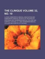 The Clinique Volume 32, No. 10 di Illinois Homeopathic Association edito da Rarebooksclub.com