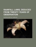 Rainfall Laws, Deduced from Twenty Years of Observation di Gustavus Detlef Hinrichs edito da Rarebooksclub.com