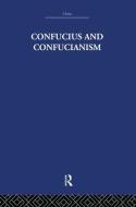 Confucius and Confucianism di Richard Wilhelm edito da Routledge