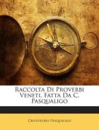 Raccolta Di Proverbi Veneti, Fatta Da C. Pasqualigo di Cristoforo Pasqualigo edito da Nabu Press