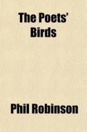 The Poets' Birds di Phil Robinson edito da General Books