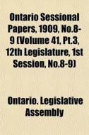 Ontario Sessional Papers, 1909, No.8-9 di Ontario Legislative Assembly edito da General Books