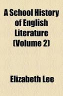 A School History Of English Literature di Elizabeth Lee edito da General Books