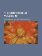 The Connoisseur; An Illustrated Magazine for Collectors Volume 16 di Anonymous edito da Rarebooksclub.com