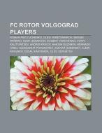 FC Rotor Volgograd players di Source Wikipedia edito da Books LLC, Reference Series