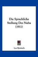 Die Sprachliche Stellung Des Nuba (1911) di Leo 1832 Reinisch edito da Kessinger Publishing