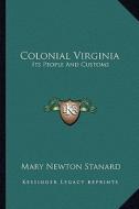 Colonial Virginia: Its People and Customs di Mary Newton Stanard edito da Kessinger Publishing